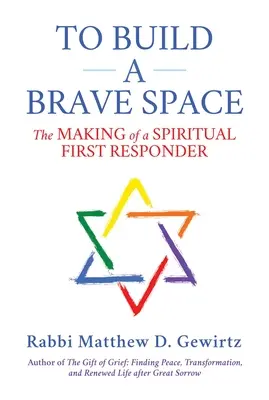 Vybudovať odvážny priestor: Ako vzniká duchovný prvý záchranár - To Build a Brave Space: The Making of a Spiritual First Responder