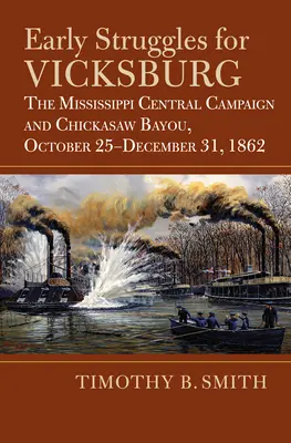 Prvé boje o Vicksburg: Mississippi Central Campaign a Chickasaw Bayou, 25. október - 31. december 1862 - Early Struggles for Vicksburg: The Mississippi Central Campaign and Chickasaw Bayou, October 25-December 31, 1862