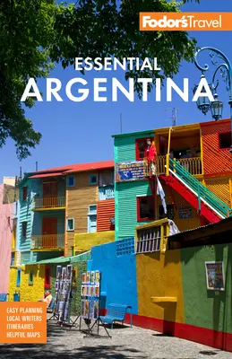 Fodor's Essential Argentína: s krajinou vína, Uruguajom a čílskou Patagóniou - Fodor's Essential Argentina: With the Wine Country, Uruguay & Chilean Patagonia