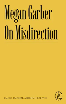 O nesprávnom smerovaní: O mágii, chaose a americkej politike - On Misdirection: Magic, Mayhem, American Politics