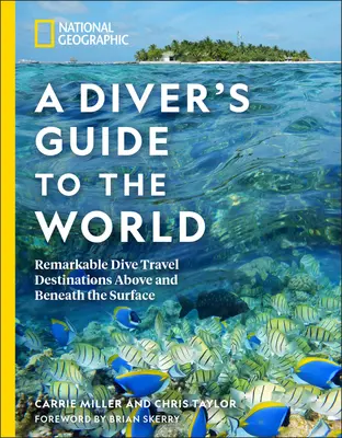 National Geographic Sprievodca potápačom po svete: Pozoruhodné destinácie na potápanie nad a pod hladinou - National Geographic a Diver's Guide to the World: Remarkable Dive Travel Destinations Above and Beneath the Surface