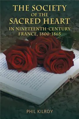 Spoločnosť Najsvätejšieho Srdca Ježišovho vo Francúzsku v 19. storočí, 1800-1865 - The Society of the Sacred Heart in Nineteenth-Century France, 1800-1865