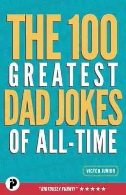 100 najlepších vtipov o otcoch všetkých čias - The 100 Greatest Dad Jokes of All-Time