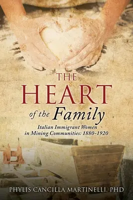 Srdce rodiny: Talianske prisťahovalkyne v baníckych komunitách: 1880-1920 - The Heart of the Family: Italian Immigrant Women in Mining Communities: 1880-1920