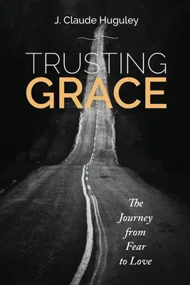 Dôverovať milosti: Cesta od strachu k láske - Trusting Grace: The Journey from Fear to Love