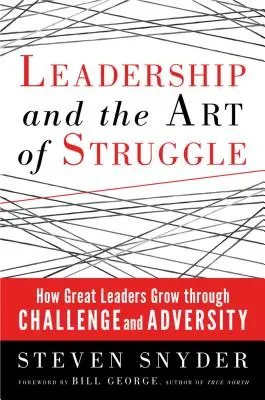 Vedenie a umenie boja: Ako veľkí lídri rastú vďaka výzvam a nepriazni osudu - Leadership and the Art of Struggle: How Great Leaders Grow Through Challenge and Adversity