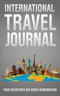 Medzinárodný cestovný denník: Vaše dobrodružstvá stoja za zapamätanie - International Travel Journal: Your Adventures Are Worth Remembering