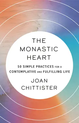 Mníšske srdce: 50 jednoduchých praktík pre kontemplatívny a naplnený život - The Monastic Heart: 50 Simple Practices for a Contemplative and Fulfilling Life