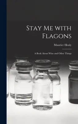 Zostaň mi s bičmi: Kniha o víne a iných veciach - Stay Me With Flagons: a Book About Wine and Other Things