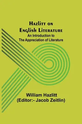 Hazlitt on English Literature: Úvod do hodnotenia literatúry (An Introduction to the Appreciation of Literature) - Hazlitt on English Literature: An Introduction to the Appreciation of Literature
