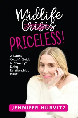 Stredný vek na nezaplatenie!: Vyzerá to, že je to bezcenné: Sprievodca chodiaceho trénera, ako *konečne* robiť vzťahy správne - Midlife Priceless!: A Dating Coach's Guide to *Finally* Doing Relationships Right