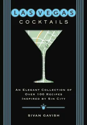 Las Vegas Cocktails: Viac ako 100 receptov inšpirovaných mestom hriechu - Las Vegas Cocktails: Over 100 Recipes Inspired by Sin City