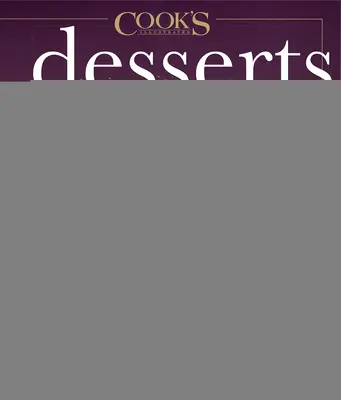 Ilustrované dezerty: Viac ako 600 receptov - Desserts Illustrated: The Ultimate Guide to All Things Sweet 600+ Recipes