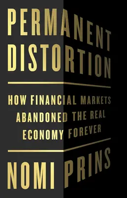 Trvalé skreslenie: Ako finančné trhy navždy opustili reálnu ekonomiku - Permanent Distortion: How the Financial Markets Abandoned the Real Economy Forever