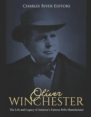 Oliver Winchester: Život a odkaz slávneho amerického výrobcu pušiek - Oliver Winchester: The Life and Legacy of America's Famous Rifle Manufacturer
