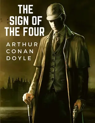 Znamenie štyroch: Druhý románový príbeh sira Arthura Conana Doyla o postave Sherlocka Holmesa - The Sign Of The Four: The Second Novel-length by Sir Arthur Conan Doyle about the Character of Sherlock Holmes