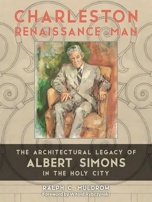 Charleston Renaissance Man: Architektonický odkaz Alberta Simonsa vo Svätom meste - Charleston Renaissance Man: The Architectural Legacy of Albert Simons in the Holy City