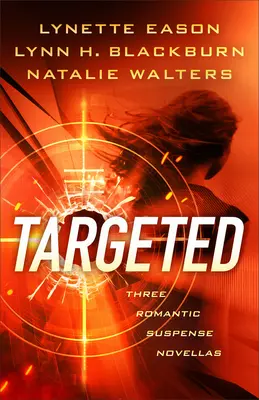 Targeted: Tri románové novely s romantickým napätím - Targeted: Three Romantic Suspense Novellas