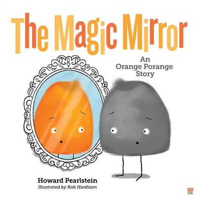 Magické zrkadlo: Príbeh pomarančovníka Porangeho 4. zväzok - The Magic Mirror: An Orange Porange Story Volume 4