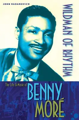 Divoký muž rytmu: Život a hudba Bennyho Mora - Wildman of Rhythm: The Life and Music of Benny Mor