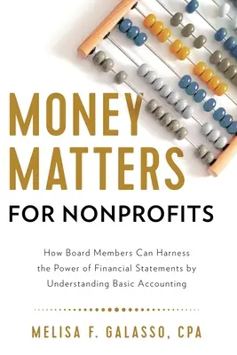Money Matters for Nonprofits: Ako môžu členovia správnej rady využiť silu finančných výkazov tým, že porozumejú základom účtovníctva. - Money Matters for Nonprofits: How Board Members Can Harness the Power of Financial Statements by Understanding Basic Accounting