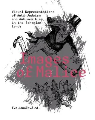 Obrazy zloby: Vizuálne reprezentácie antijudaizmu a antisemitizmu v českých krajinách - Images of Malice: Visual Representations of Anti-Judaism and Antisemitism in the Bohemian Lands