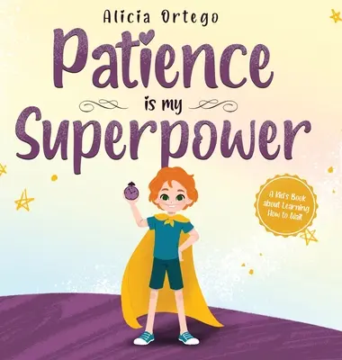 Trpezlivosť je moja superschopnosť: A Kid's Book about Learning How to Wait (Detská kniha o tom, ako sa naučiť čakať) - Patience is my Superpower: A Kid's Book about Learning How to Wait