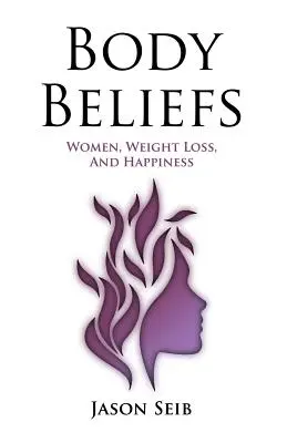 Presvedčenia o tele - Ženy, chudnutie a šťastie - Body Beliefs - Women, Weight Loss, And Happiness
