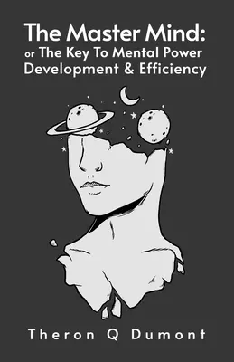 Majster mysle: Kľúč k mentálnej sile, rozvoju a efektivite Paperback - The Master Mind: The Key to Mental Power, Development & Efficiency Paperback