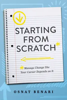 Začíname od nuly: Zvládanie zmien, akoby od nich závisela vaša kariéra - Starting from Scratch: Managing Change Like Your Career Depends on It