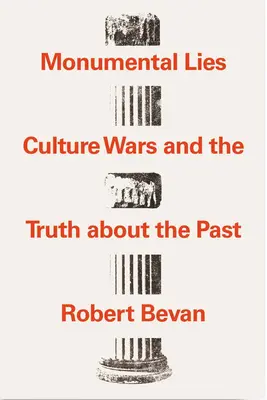 Monumentálne lži: Kultúrne vojny a pravda o minulosti - Monumental Lies: Culture Wars and the Truth about the Past