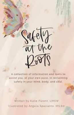 Bezpečnosť pri koreňoch: Zborník informácií a nástrojov, ktoré vám pomôžu vlastným tempom obnoviť bezpečnosť v mysli, tele a duši - Safety at the Roots: A Collection of Information and Tools to Assist you at Your Own Pace to Reclaim Safety in Your Mind, Body, and Soul