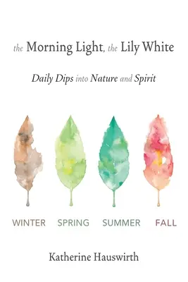 Ranné svetlo, ľalia biela: Denné ponory do prírody a ducha - The Morning Light, The Lily White: Daily Dips into Nature and Spirit