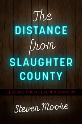 Vzdialenosť od Slaughter County: Poučenie z Flyover Country - The Distance from Slaughter County: Lessons from Flyover Country
