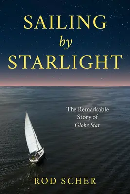 Plavba za svetla hviezd: Pozoruhodná plavba lode Globe Star - Sailing by Starlight: The Remarkable Voyage of Globe Star