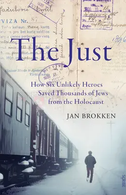 Spravodlivý: Ako šesť nepravdepodobných hrdinov zachránilo tisíce Židov pred holokaustom - The Just: How Six Unlikely Heroes Saved Thousands of Jews from the Holocaust