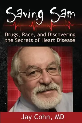 Saving Sam: Drogy, rasa a objavovanie tajomstiev srdcových chorôb - Saving Sam: Drugs, Race, and Discovering the Secrets of Heart Disease