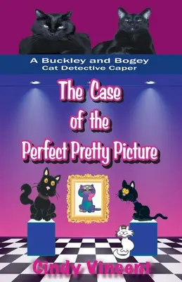 Prípad dokonalého pekného obrazu (detektívna záhada mačiek Buckleyho a Bogeyho) - The Case of the Perfect Pretty Picture (A Buckley and Bogey Cat Detective Caper)