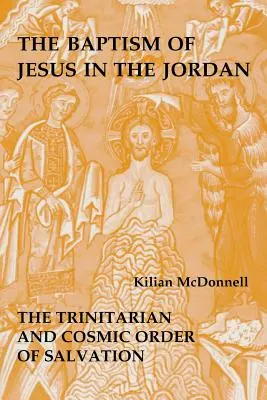 Ježišov krst v Jordáne: Trojičný a kozmický poriadok spásy - Baptism of Jesus in the Jordan: The Trinitarian and Cosmic Order of Salvation