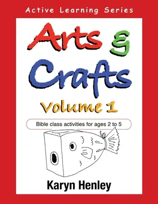 Umenie a remeslá 1. diel: Aktivity na biblických hodinách pre deti od 2 do 5 rokov - Arts and Crafts Volume 1: Bible Class Activities for Ages 2 to 5