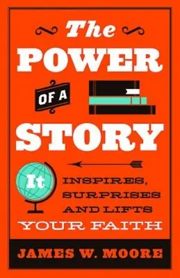 Sila príbehu: Príbeh: inšpiruje, prekvapuje a povznáša vieru - The Power of a Story: It Inspires, Surprises and Lifts Your Faith