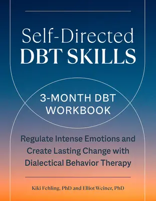 Samostatne riadené zručnosti Dbt: Dbt: trojmesačná cvičebnica na pomoc pri regulácii intenzívnych emócií - Self-Directed Dbt Skills: A 3-Month Dbt Workbook to Help Regulate Intense Emotions