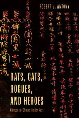 Krysy, mačky, tuláci a hrdinovia: záblesky skrytej minulosti Číny - Rats, Cats, Rogues, and Heroes: Glimpses of China's Hidden Past