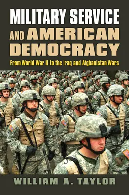 Vojenská služba a americká demokracia: Od druhej svetovej vojny po vojny v Iraku a Afganistane - Military Service and American Democracy: From World War II to the Iraq and Afghanistan Wars