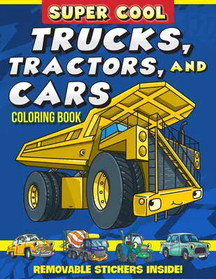 Super cool nákladné autá, traktory a autíčka Omaľovánky: Naučte sa, ako nám vozidlá pomáhajú robiť veci! - Super Cool Trucks, Tractors, and Cars Coloring Book: Learn How Vehicles Help Us Get Stuff Done!