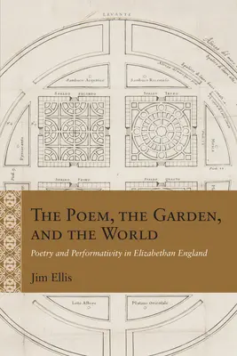 Báseň, záhrada a svet: Poézia a performativita v alžbetínskom Anglicku - The Poem, the Garden, and the World: Poetry and Performativity in Elizabethan England
