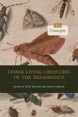 Menšie živé bytosti renesancie: Koncepty, zväzok 2 - Lesser Living Creatures of the Renaissance: Volume 2, Concepts