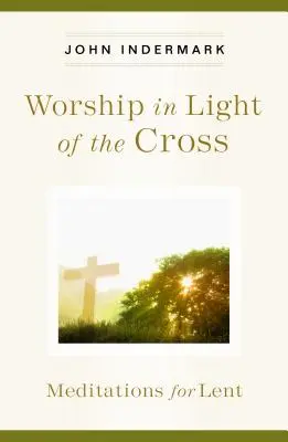 Uctievanie vo svetle kríža: Meditácie na pôstne obdobie - Worship in Light of the Cross: Meditations for Lent