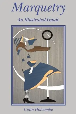 Markíza: Ilustrovaný sprievodca - Marquetry: An Illustrated Guide