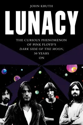 Šialenstvo: Zvedavý fenomén Dark Side of the Moon skupiny Pink Floyd, 50 rokov po - Lunacy: The Curious Phenomenon of Pink Floyd's Dark Side of the Moon, 50 Years on